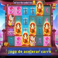 jogo de acelerar carro